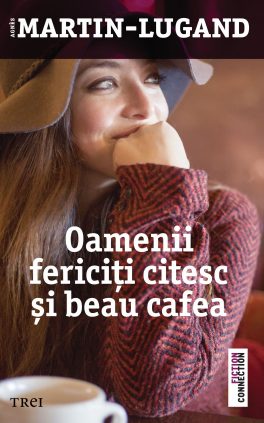 Agnès Martin-Lugand – Couverture roman – Les gens heureux lisent et boivent du café – Roumanie Agnès Martin-Lugand - Couverture roman - Les gens heureux lisent et boivent du café - Roumanie